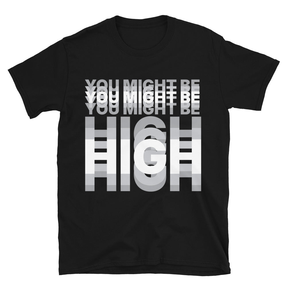 You Might Be High T-Shirt Hoodie, Sweatshirt | CiraTrend.com (Image 1)