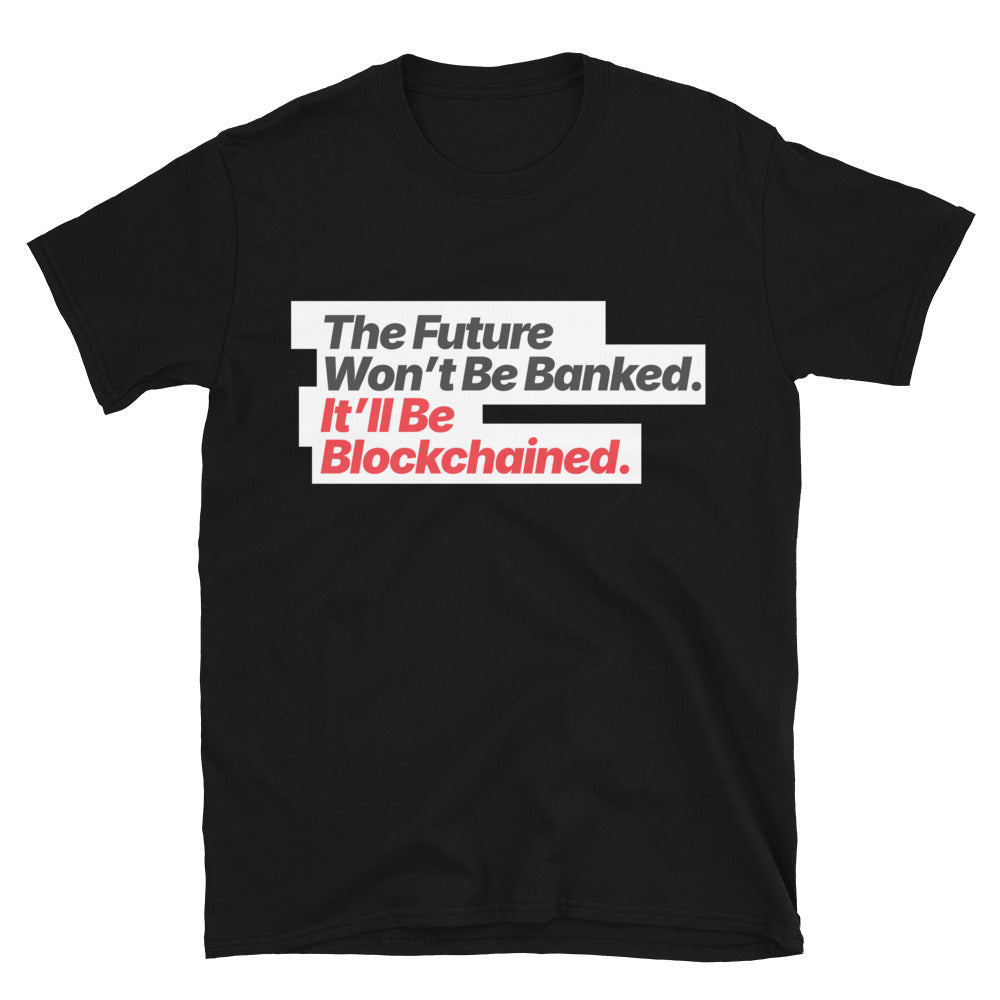 The Future WonÃ¢â‚¬â„¢t Be Banked. ItÃ¢â‚¬â„¢ll Be Blockchained T-Shirt Hoodie, Sweatshirt | CiraTrend.com (Image 1)