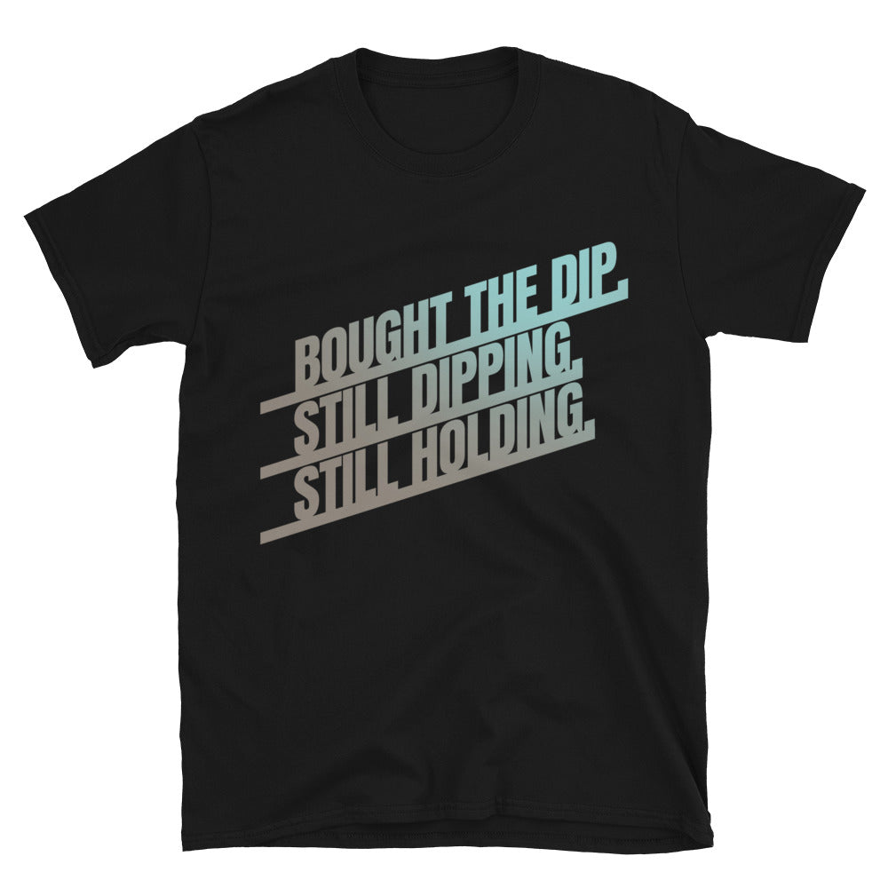 Bought the Dip. Still Dipping. Still Holding T-Shirt Hoodie, Sweatshirt | CiraTrend.com (Image 1)