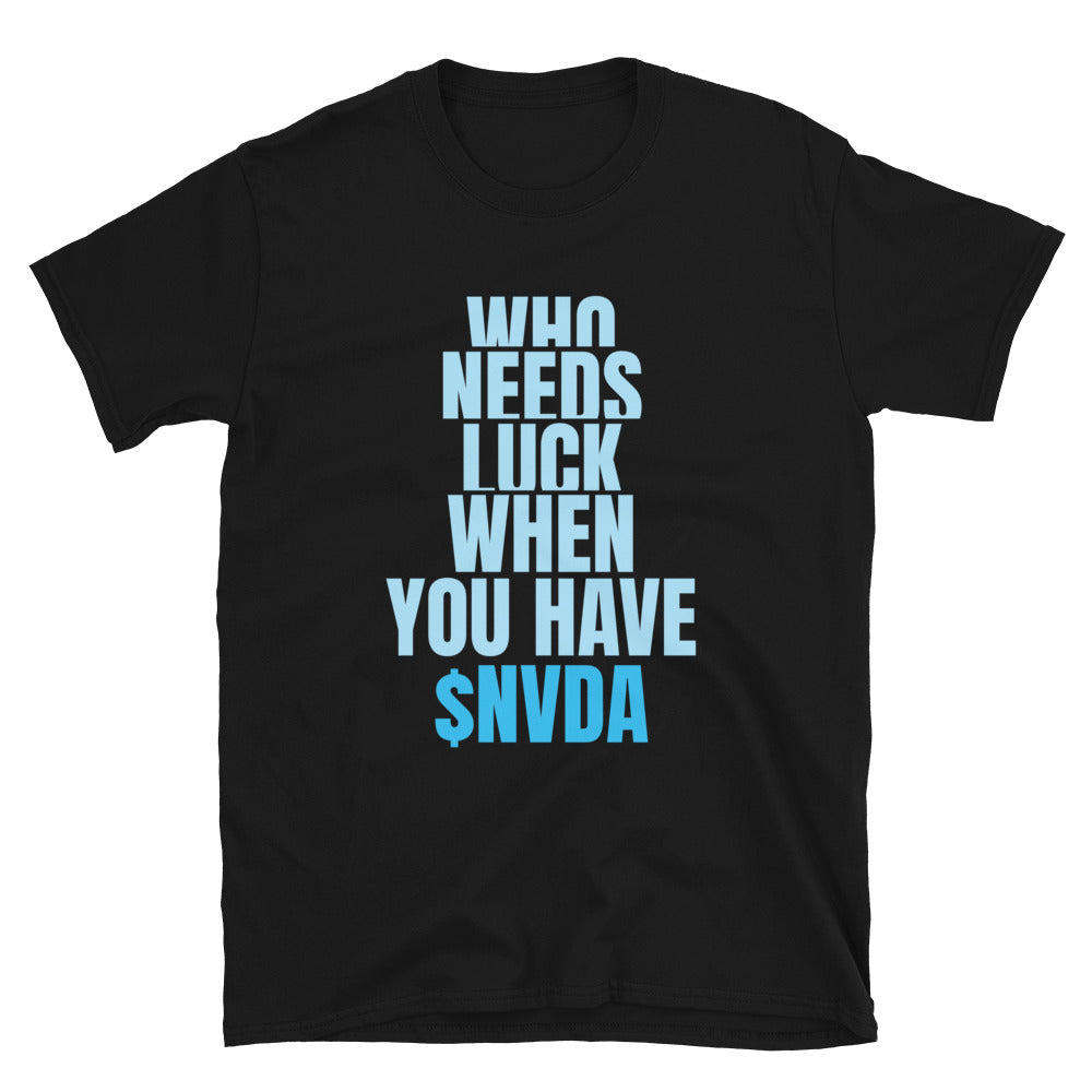 Who Needs Luck When You Have $NVDA T-Shirts, Hoodie, Sweatshirt