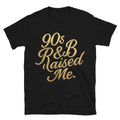 90s R&B Raised Me T-Shirt Hoodie, Sweatshirt | CiraTrend.com (Image 1)
