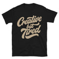 Creative, But Tired T-Shirt Hoodie, Sweatshirt | CiraTrend.com (Image 1)