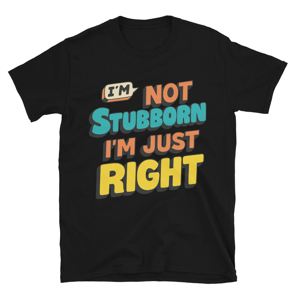 IÃ¢â‚¬â„¢m Not Stubborn, IÃ¢â‚¬â„¢m Just Right T-Shirt Hoodie, Sweatshirt | CiraTrend.com (Image 2)