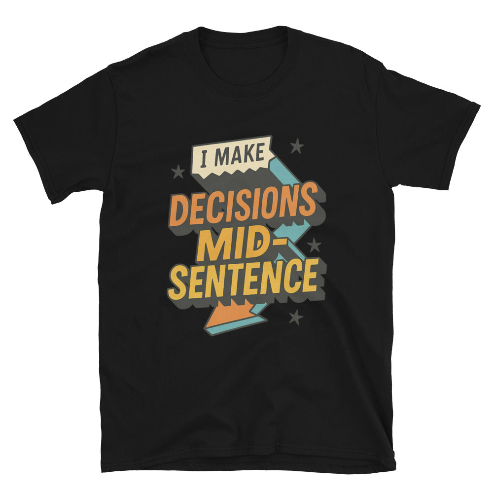 I Make Decisions Mid-Sentence T-Shirt Hoodie, Sweatshirt | CiraTrend.com (Image 2)