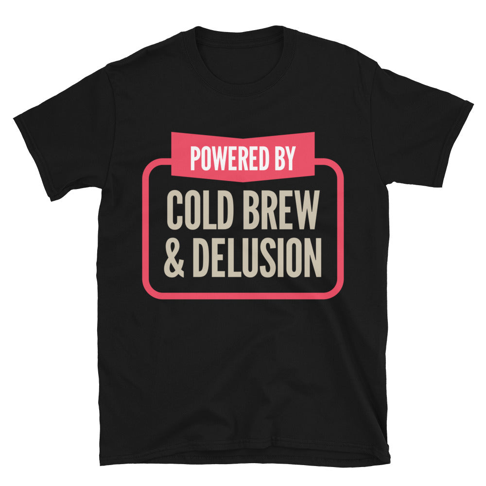 Powered By Cold Brew And Delusion T-Shirt Hoodie, Sweatshirt | CiraTrend.com (Image 2)