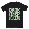 Dark. Deep. Delicious T-Shirt Hoodie, Sweatshirt | CiraTrend.com (Image 1)