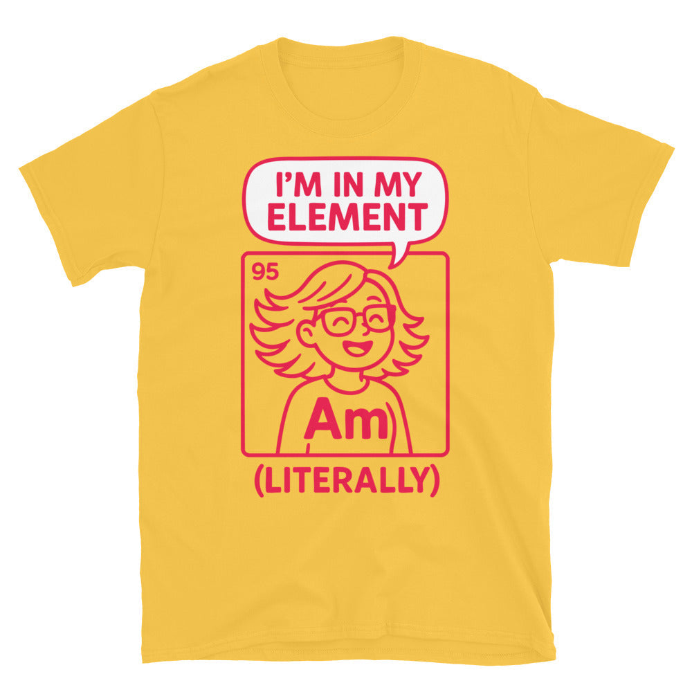 IÃ¢â‚¬â„¢m In My Element (Literally) T-Shirt Hoodie, Sweatshirt | CiraTrend.com (Image 5)