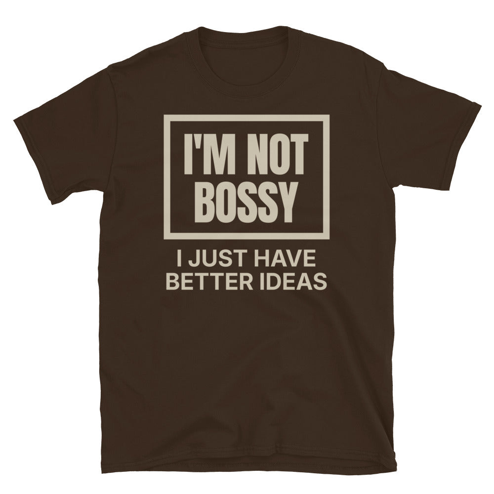 I'm Not Bossy, I Just Have Better Ideas T-Shirt Hoodie, Sweatshirt | CiraTrend.com (Image 1)