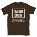 I'm Not Bossy, I Just Have Better Ideas T-Shirt Hoodie, Sweatshirt | CiraTrend.com (Image 1)