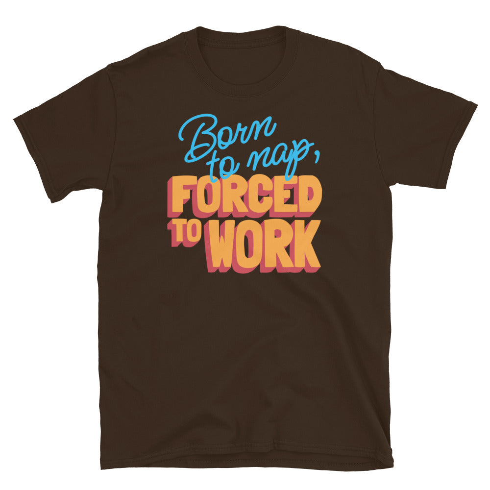 Born To Nap, Forced To Work T-Shirt Hoodie, Sweatshirt | CiraTrend.com (Image 1)