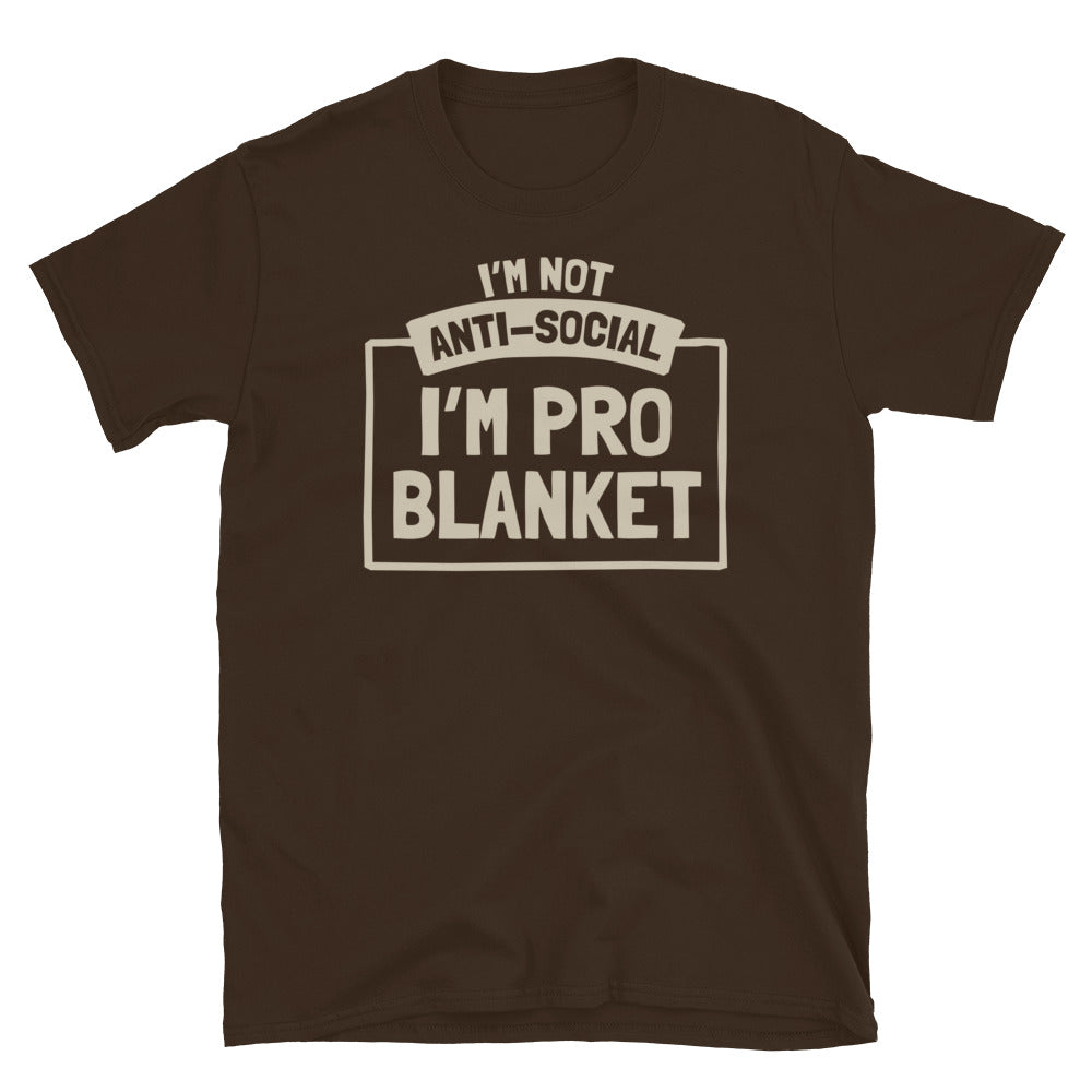 IÃ¢â‚¬â„¢m Not Anti-Social, IÃ¢â‚¬â„¢m Pro-Blanket T-Shirt Hoodie, Sweatshirt | CiraTrend.com (Image 1)