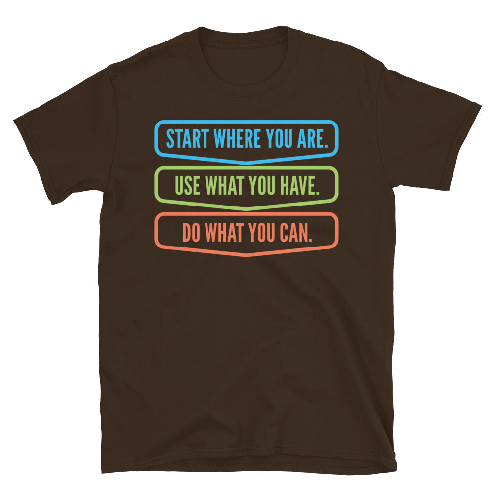 Start Where You Are. Use What You Have. Do What You Can T-Shirt Hoodie, Sweatshirt | CiraTrend.com (Image 5)