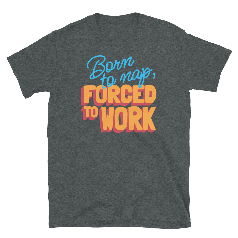 Born To Nap, Forced To Work T-Shirt Hoodie, Sweatshirt | CiraTrend.com (Image 5)