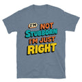 IÃ¢â‚¬â„¢m Not Stubborn, IÃ¢â‚¬â„¢m Just Right T-Shirt Hoodie, Sweatshirt | CiraTrend.com (Image 1)