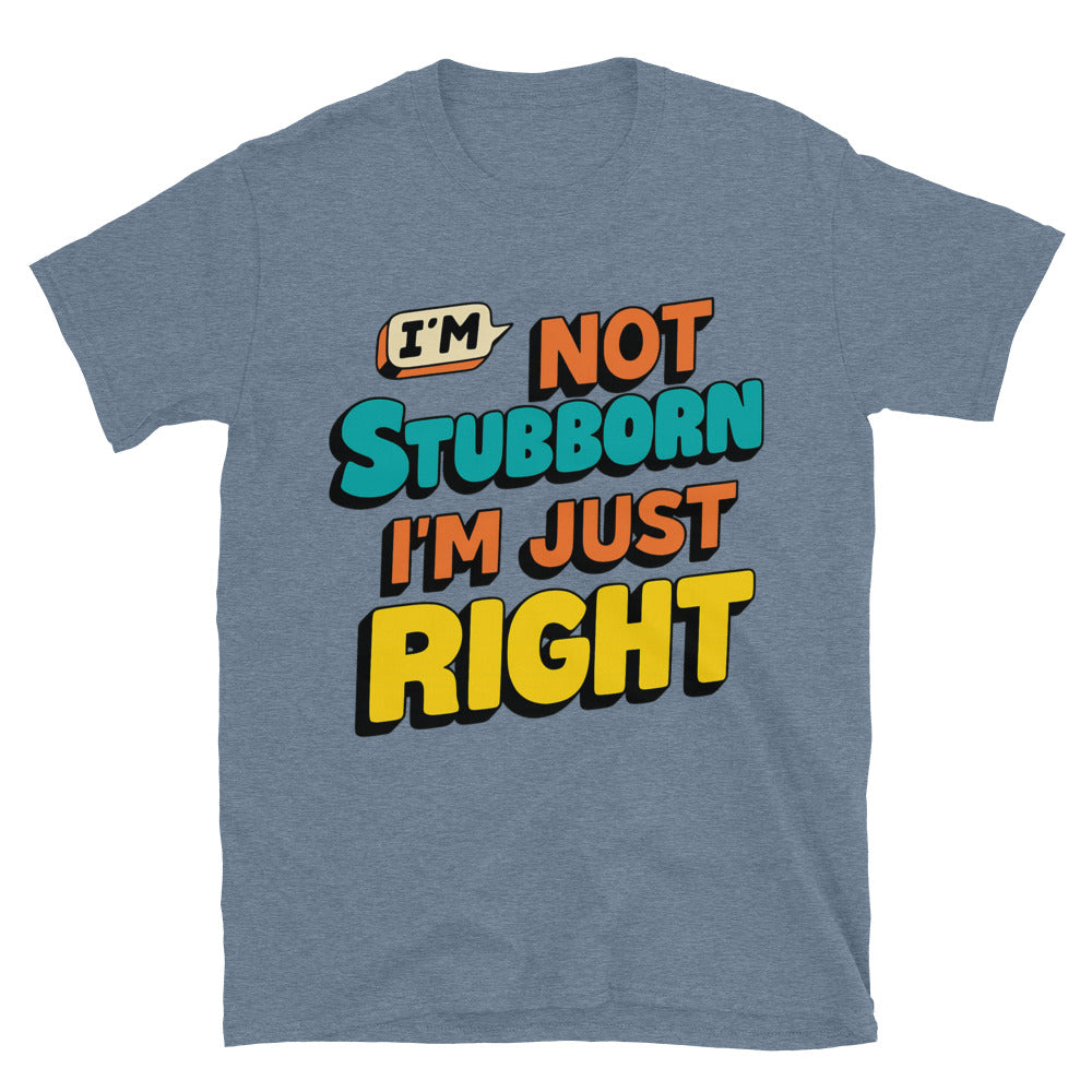 IÃ¢â‚¬â„¢m Not Stubborn, IÃ¢â‚¬â„¢m Just Right T-Shirt Hoodie, Sweatshirt | CiraTrend.com (Image 1)