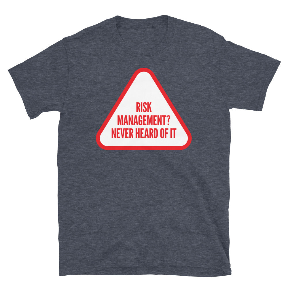 Risk Management? Never Heard T-Shirts, Hoodie, Sweatshirt