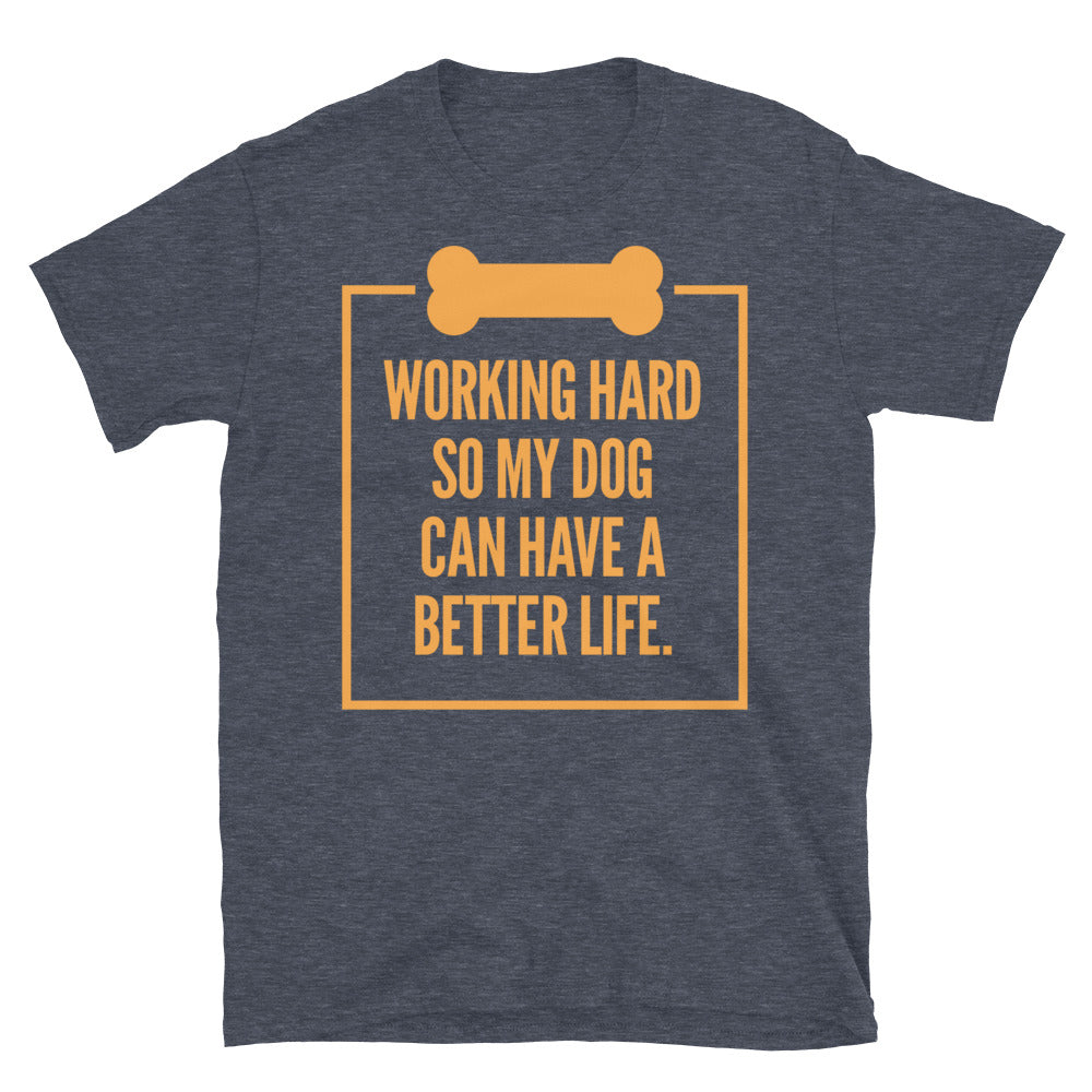 Working Hard So My Dog Can Have A Better Life T-Shirt Hoodie, Sweatshirt | CiraTrend.com (Image 1)