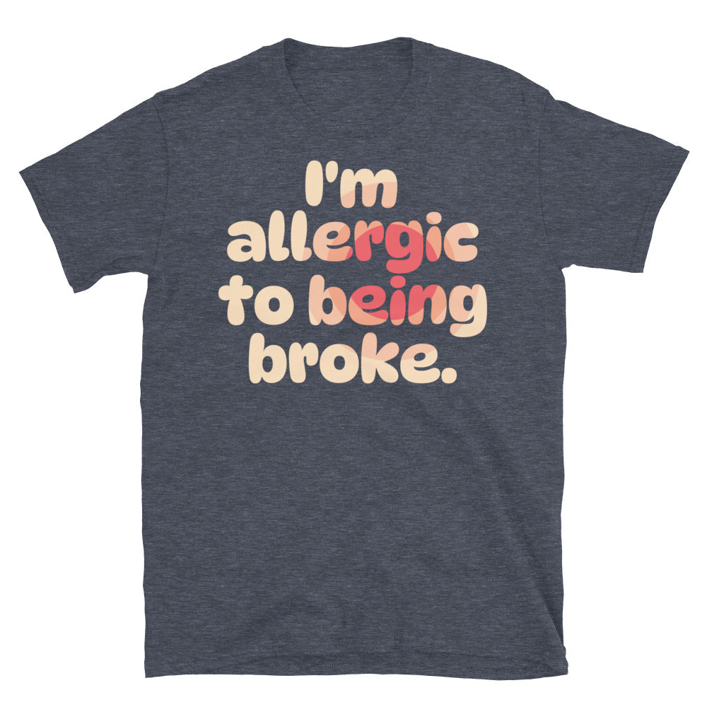 I'm Allergic To Being Broke T-Shirt Hoodie, Sweatshirt | CiraTrend.com (Image 1)