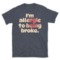 I'm Allergic To Being Broke T-Shirt Hoodie, Sweatshirt | CiraTrend.com (Image 1)