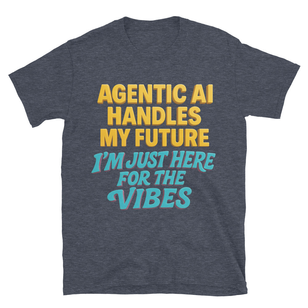Agentic AI Handles My Future. I'm Just Here For The Vibes T-Shirt Hoodie, Sweatshirt | CiraTrend.com (Image 5)