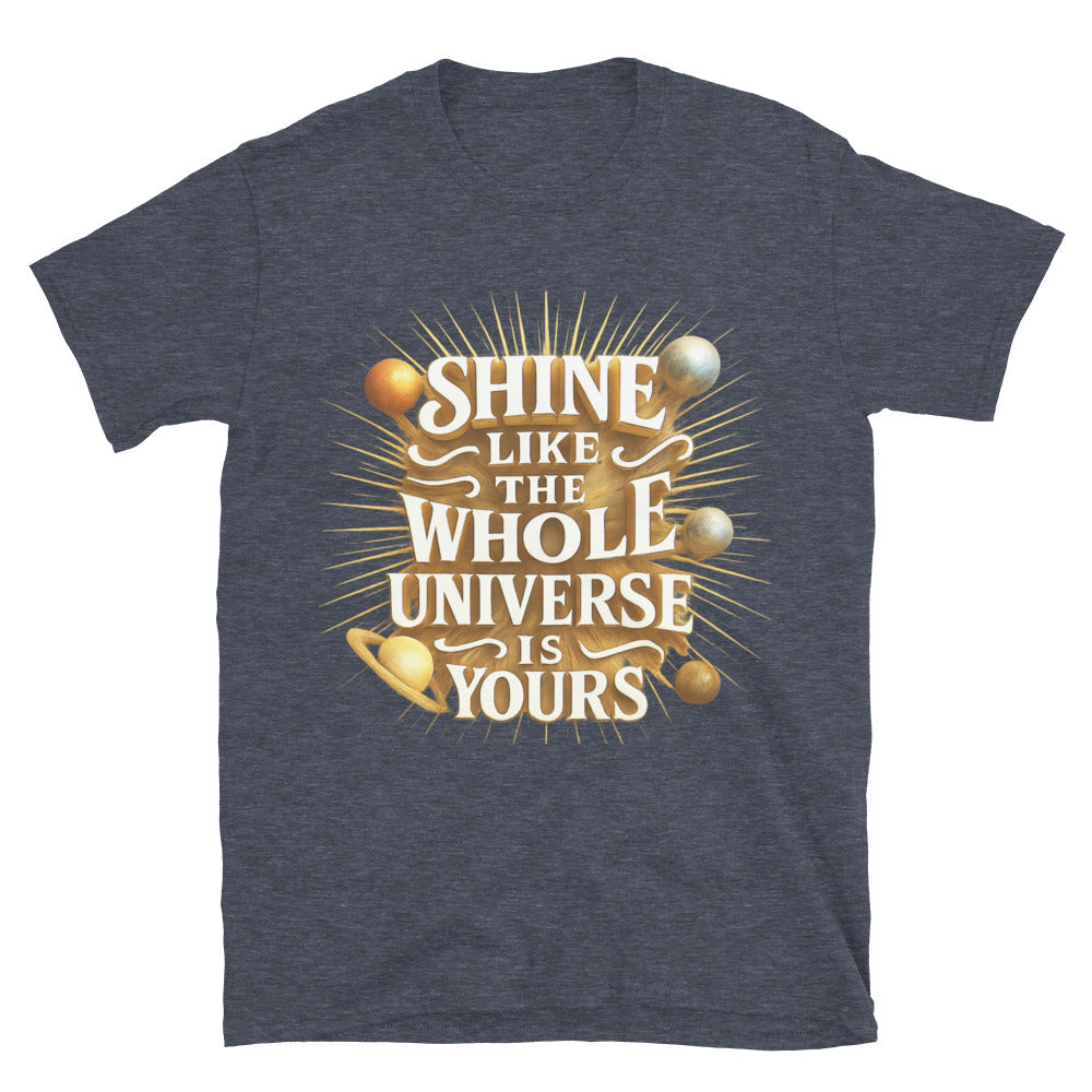 Shine Like The Whole Universe Is Yours T-Shirt Hoodie, Sweatshirt | CiraTrend.com (Image 5)