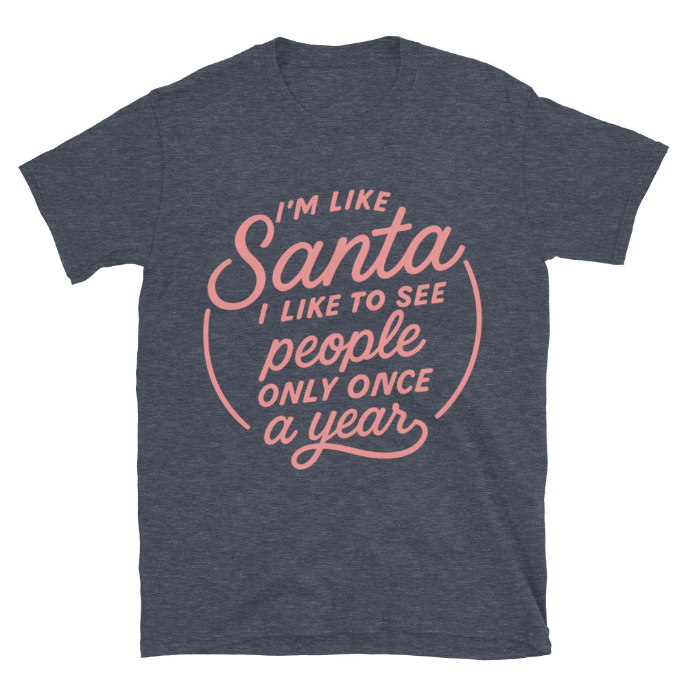 I'm Like Santa I Like To See People Only Once A Year T-Shirt Hoodie, Sweatshirt | CiraTrend.com (Image 1)