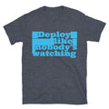 Deploy Like NobodyÃ¢â‚¬â„¢s Watching T-Shirt Hoodie, Sweatshirt | CiraTrend.com (Image 1)