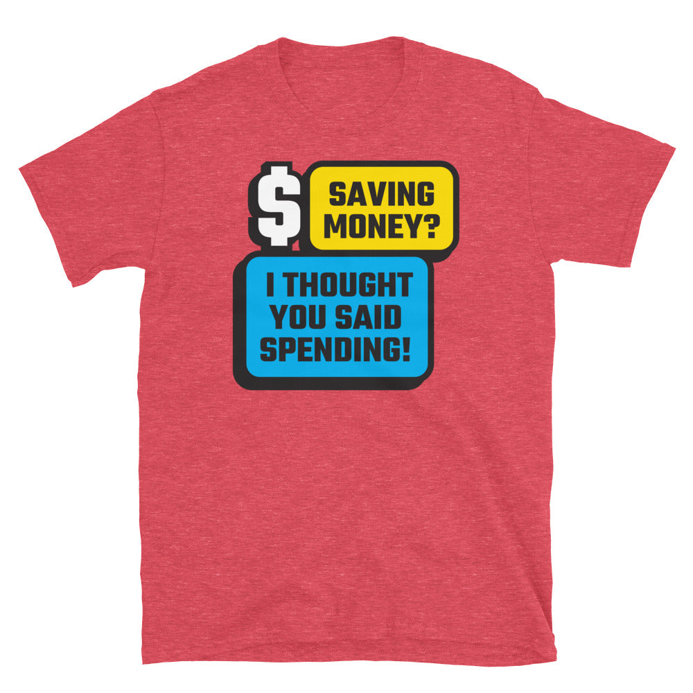 Saving Money? I Thought You Said Spending! T-Shirt Hoodie, Sweatshirt | CiraTrend.com (Image 1)