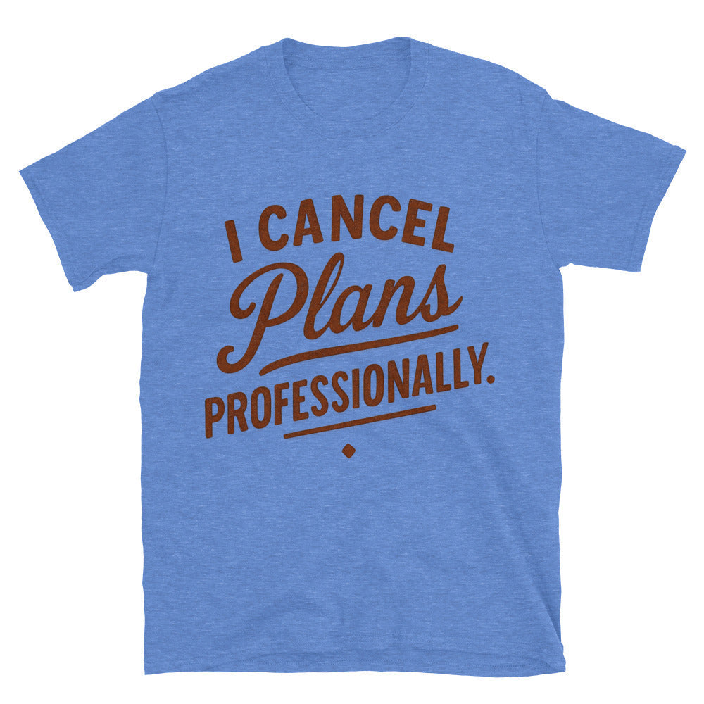I Cancel Plans Professionally T-Shirts, Hoodie, Sweatshirt