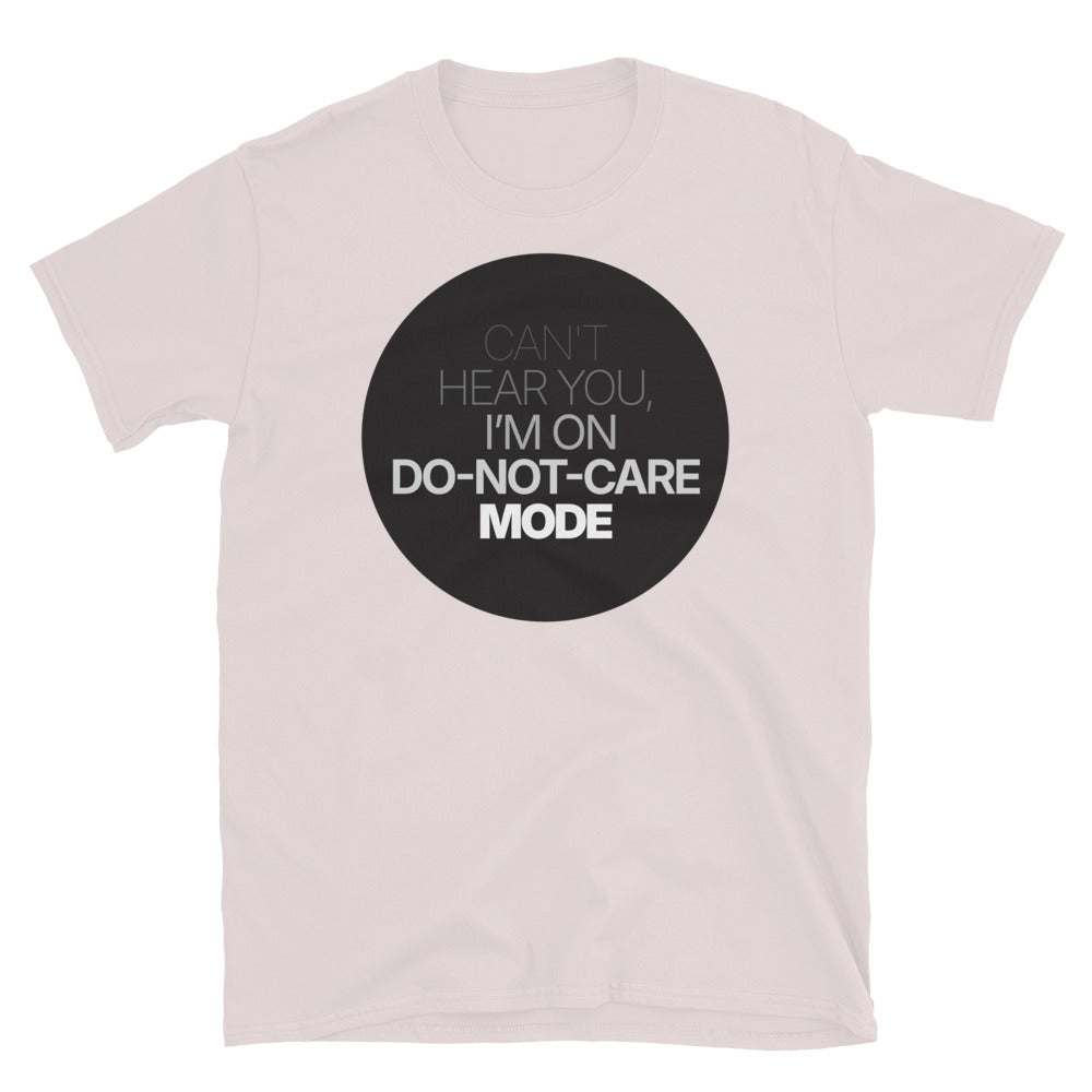 Can't Hear You, IÃ¢â‚¬â„¢m On Do-Not-Care Mode T-Shirt Hoodie, Sweatshirt | CiraTrend.com (Image 1)
