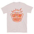 Powered By Caffeine And Curiosity T-Shirt Hoodie, Sweatshirt | CiraTrend.com (Image 1)
