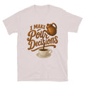 I Make Pour Decisions T-Shirt Hoodie, Sweatshirt | CiraTrend.com (Image 1)