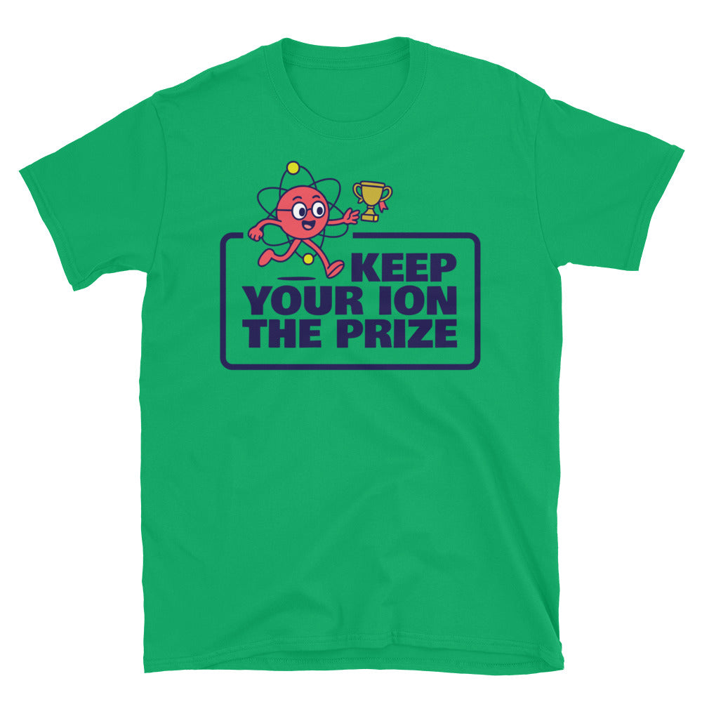Keep Your Ion The Prize T-Shirt Hoodie, Sweatshirt | CiraTrend.com (Image 1)