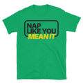 Nap Like You Mean It T-Shirt Hoodie, Sweatshirt | CiraTrend.com (Image 1)