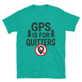 GPS Is For Quitters T-Shirt Hoodie, Sweatshirt | CiraTrend.com (Image 1)