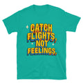 Catch Flights, Not Feelings (But I Might Still Yell) T-Shirt Hoodie, Sweatshirt | CiraTrend.com (Image 1)