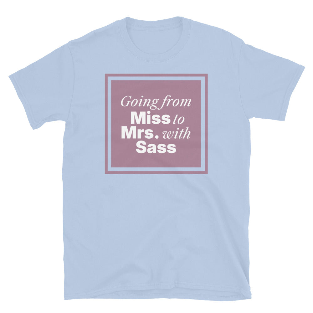 Going From Miss To Mrs. with Sass T-Shirt Hoodie, Sweatshirt | CiraTrend.com (Image 1)