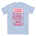 IÃ¢â‚¬â„¢m In My Element (Literally) T-Shirt Hoodie, Sweatshirt | CiraTrend.com (Image 1)