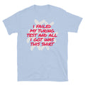 I Failed My Turing Test And All I Got Was This T-Shirt Hoodie, Sweatshirt | CiraTrend.com (Image 1)