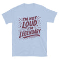 IÃ¢â‚¬â„¢m Not Loud, IÃ¢â‚¬â„¢m Legendary T-Shirt Hoodie, Sweatshirt | CiraTrend.com (Image 1)