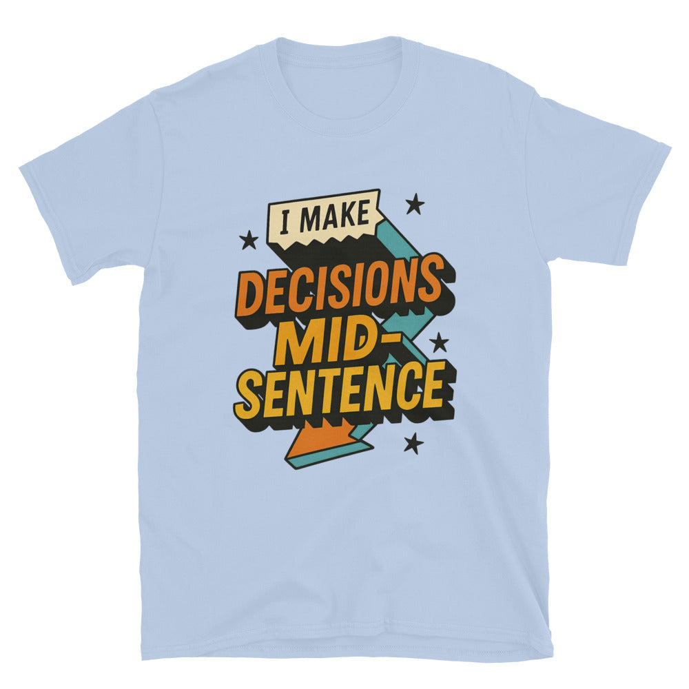 I Make Decisions Mid-Sentence T-Shirt Hoodie, Sweatshirt | CiraTrend.com (Image 5)