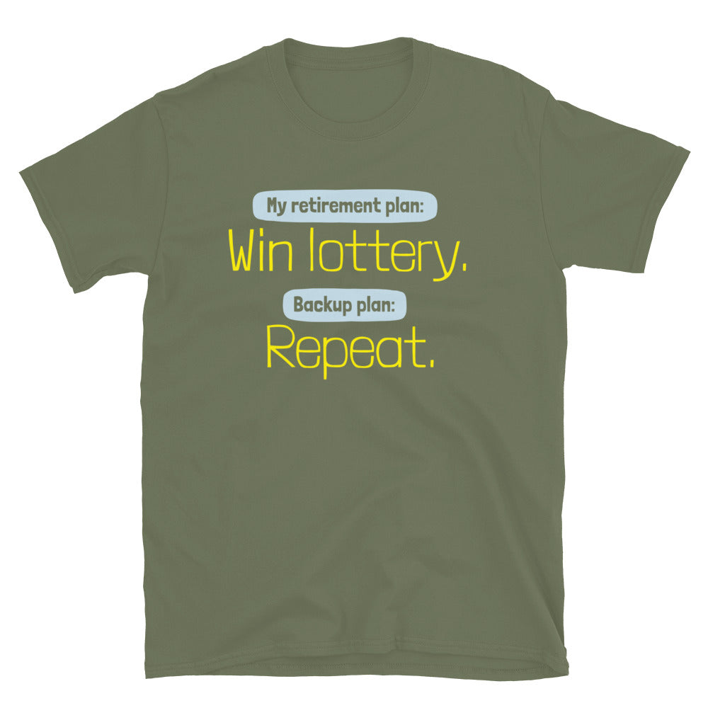 My Retirement Plan: Win Lottery. Backup Plan: Repeat T-Shirt Hoodie, Sweatshirt | CiraTrend.com (Image 1)