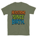 Headstrong Since Birth T-Shirt Hoodie, Sweatshirt | CiraTrend.com (Image 1)