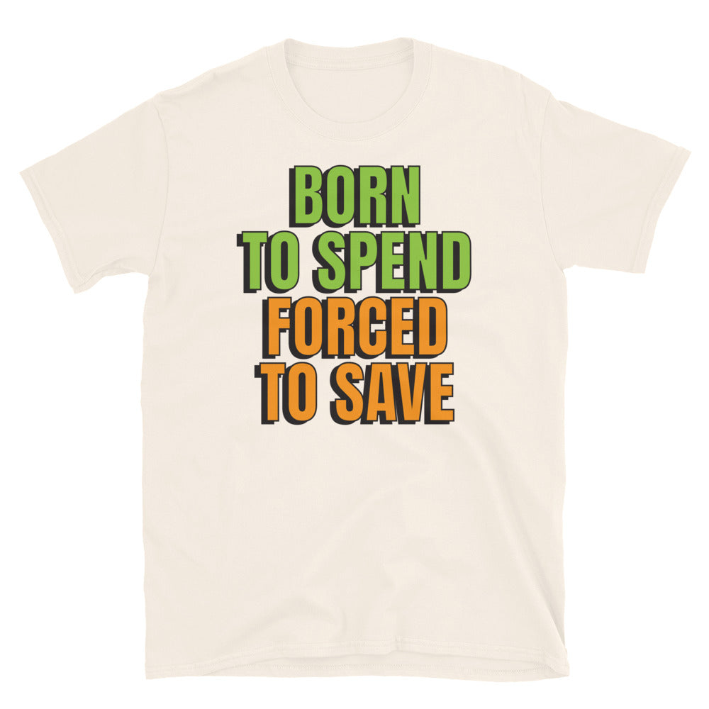 Born To Spend Forced To Save T-Shirt Hoodie, Sweatshirt | CiraTrend.com (Image 1)