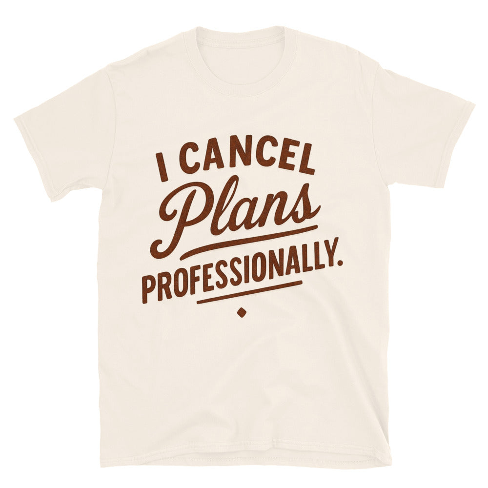 I Cancel Plans Professionally T-Shirts, Hoodie, Sweatshirt