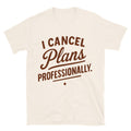 I Cancel Plans Professionally T-Shirts, Hoodie, Sweatshirt