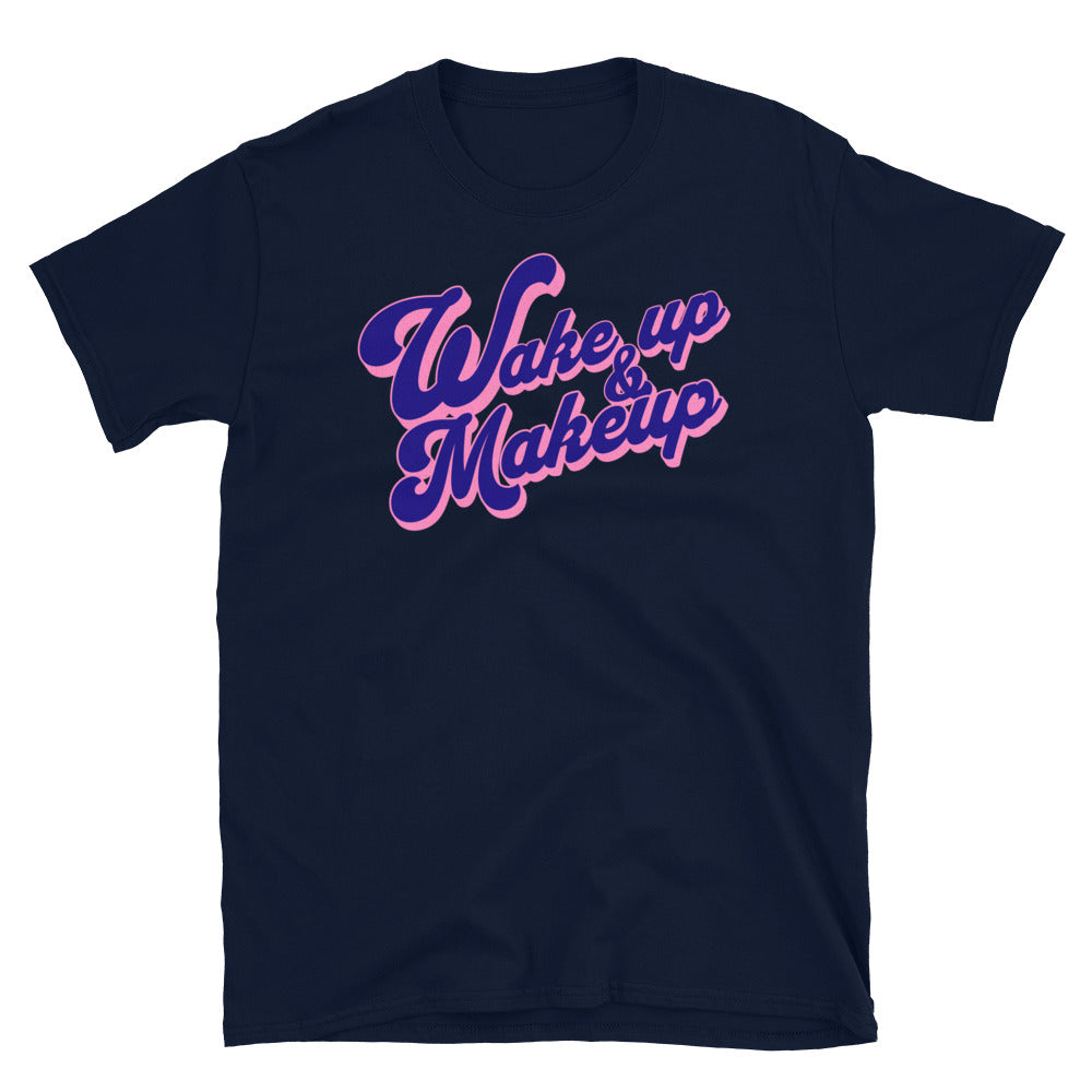 Wake Up Makeup T-Shirts, Hoodie, Sweatshirt
