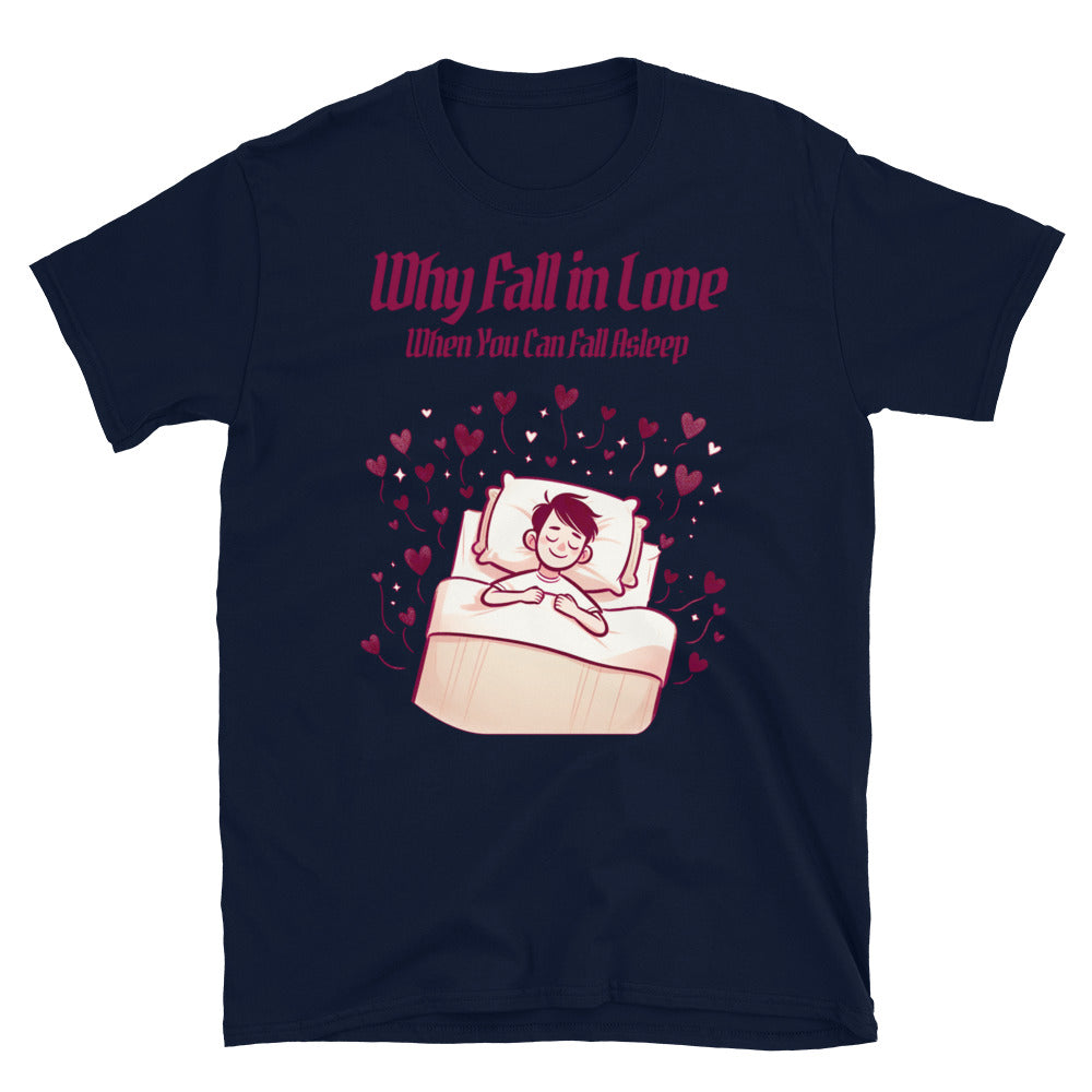 Why Fall Love When You Can Fall Asleep T-Shirts, Hoodie, Sweatshirt