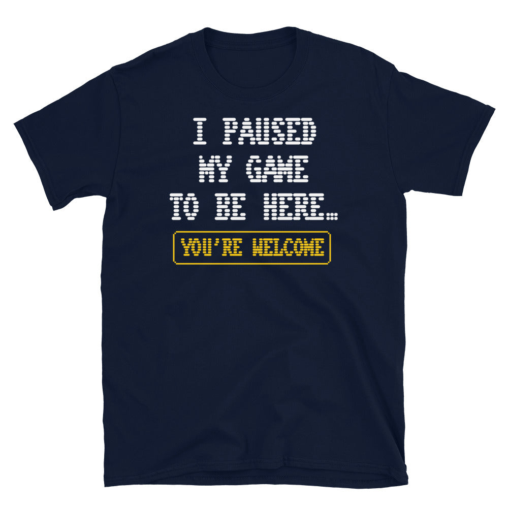 I Paused My Game To Be HereÃ¢â‚¬Â¦ You're Welcome T-shirt Hoodie, Sweatshirt | CiraTrend.com (Image 1)