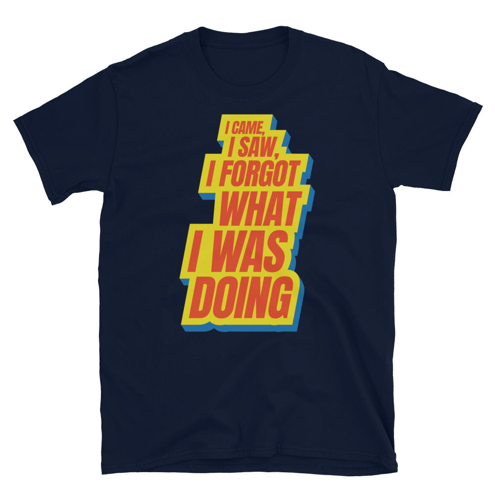 I Came, I Saw, I Forgot What I Was Doing T-Shirt Hoodie, Sweatshirt | CiraTrend.com (Image 3)